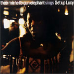 THEE MICHELLE GUN ELEPHANT「ゲット・アップ・ルーシー」Vinyl