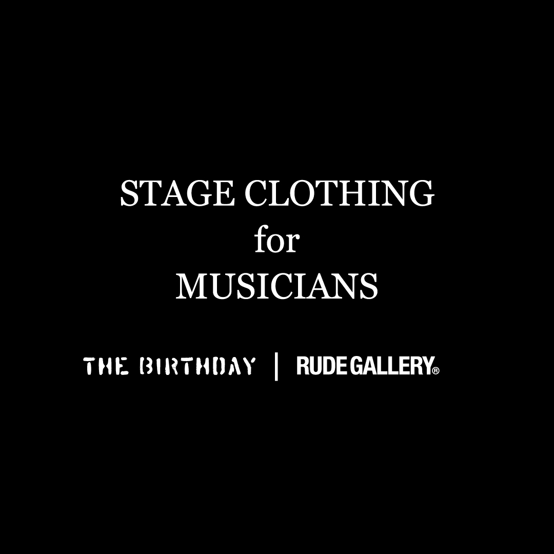 RUDE GALLERYの新プロジェクト 『STAGE CLOTHING FOR MUSICIANS』 第１